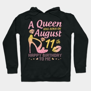 A Queen Was Born On August 11th Happy Birthday To Me Nana Mommy Mama Aunt Sister Wife Daughter Niece Hoodie